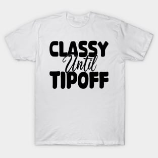 classy until tipoff T-Shirt